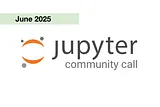 Jupyter Community Call: June 2025